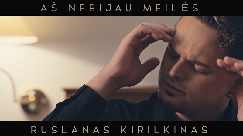 RUSLANAS KIRILKINAS – AŠ NEBIJAU MEILĖS
