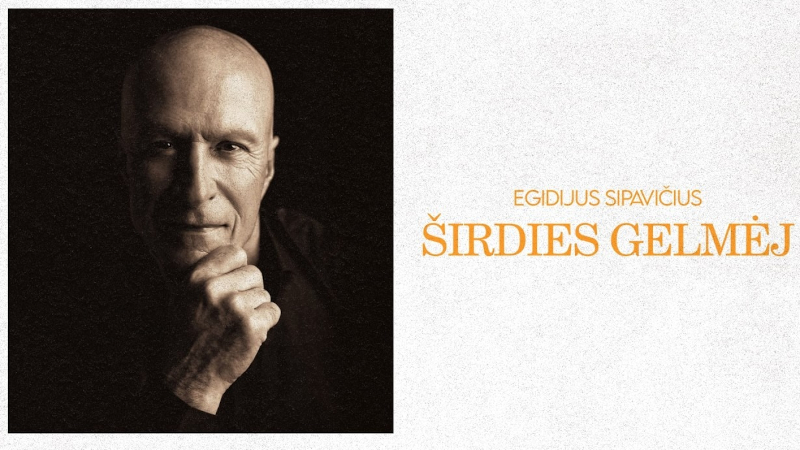 EGIDIJUS SIPAVIČIUS – ŠIRDIES GELMĖJ